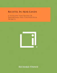 bokomslag Bechtel in Arab Lands: A Fifteenth Year Review of Engineering and Construction Projects