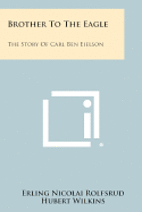 bokomslag Brother to the Eagle: The Story of Carl Ben Eielson