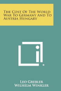 The Cost of the World War to Germany and to Austria Hungary 1