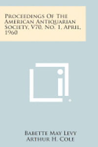 Proceedings of the American Antiquarian Society, V70, No. 1, April, 1960 1