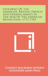 bokomslag Uniforms of the American, British, French and German Armies in the War of the American Revolution, 1775-1783