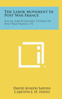 The Labor Movement in Post War France: Social and Economic Studies of Post War France, V4 1