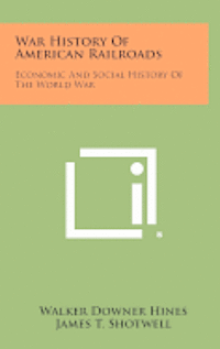 bokomslag War History of American Railroads: Economic and Social History of the World War