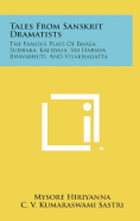 bokomslag Tales from Sanskrit Dramatists: The Famous Plays of Bhasa, Sudraka, Kalidasa, Sri Harsha, Bhavabhuti, and Visakhadatta