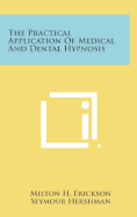 bokomslag The Practical Application of Medical and Dental Hypnosis