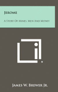 Jerome: A Story of Mines, Men and Money 1