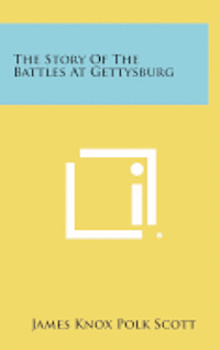 bokomslag The Story of the Battles at Gettysburg