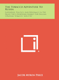 bokomslag The Tobacco Adventure to Russia: Enterprise, Politics, and Diplomacy in the Quest for a Northern Market for English Colonial Tobacco, 1676-1722