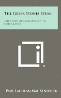 bokomslag The Greek Stones Speak: The Story of Archaeology in Greek Lands