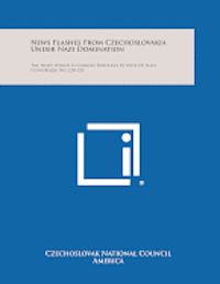 News Flashes from Czechoslovakia Under Nazi Domination: The News Which Is Coming Through in Spite of Nazi Censorship, No. 120-123 1