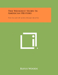 bokomslag The Weirdest Story in American History: The Escape of John Wilkes Booth