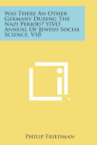 Was There an Other Germany During the Nazi Period? Yivo Annual of Jewish Social Science, V10 1