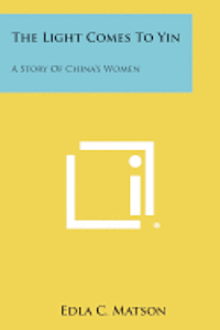 bokomslag The Light Comes to Yin: A Story of China's Women