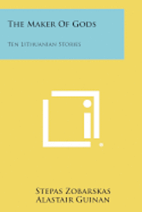 The Maker of Gods: Ten Lithuanian Stories 1