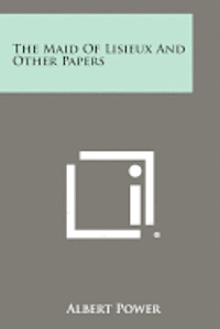 The Maid of Lisieux and Other Papers 1