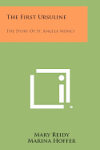 The First Ursuline: The Story of St. Angela Merici 1