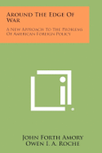 bokomslag Around the Edge of War: A New Approach to the Problems of American Foreign Policy