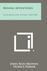 Mining Adventures: California and Nevada, 1863-1865 1