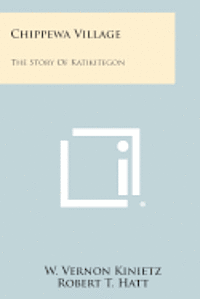 Chippewa Village: The Story of Katikitegon 1