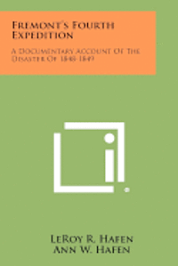 Fremont's Fourth Expedition: A Documentary Account of the Disaster of 1848-1849 1