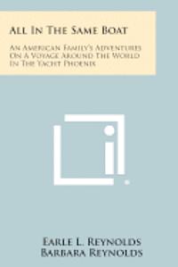 bokomslag All in the Same Boat: An American Family's Adventures on a Voyage Around the World in the Yacht Phoenix