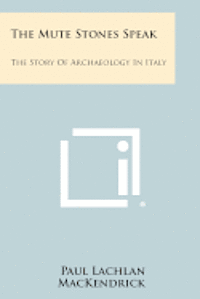 bokomslag The Mute Stones Speak: The Story of Archaeology in Italy