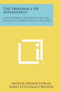 bokomslag The Diplomacy of Appeasement: Anglo-French Relations and the Prelude to World War II, 1931-1938