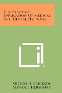 bokomslag The Practical Application of Medical and Dental Hypnosis