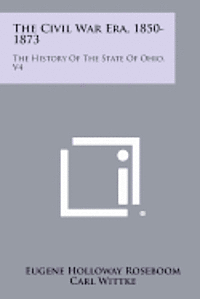 bokomslag The Civil War Era, 1850-1873: The History of the State of Ohio, V4