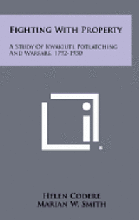 bokomslag Fighting with Property: A Study of Kwakiutl Potlatching and Warfare, 1792-1930