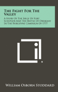 bokomslag The Fight for the Valley: A Story of the Siege of Fort Schuyler and the Battle of Oriskany in the Burgoyne Campaign of 1777