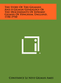 bokomslag The Story of the Gilmans and a Gilman Genealogy of the Descendants of Edward Gilman of Hingham, England, 1550-1950