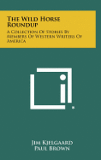 bokomslag The Wild Horse Roundup: A Collection of Stories by Members of Western Writers of America