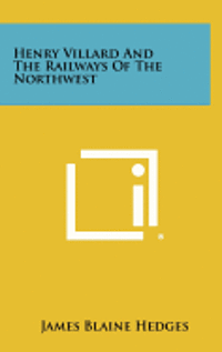 bokomslag Henry Villard and the Railways of the Northwest
