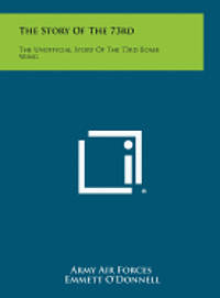 bokomslag The Story of the 73rd: The Unofficial Story of the 73rd Bomb Wing