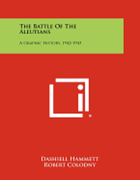 bokomslag The Battle of the Aleutians: A Graphic History, 1942-1943