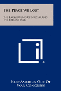 bokomslag The Peace We Lost: The Background of Nazism and the Present War