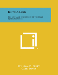 bokomslag Buffalo Land: The Untamed Wilderness of the High Plains Frontier