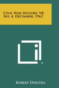 bokomslag Civil War History, V8, No. 4, December, 1962