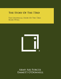 bokomslag The Story of the 73rd: The Unofficial Story of the 73rd Bomb Wing