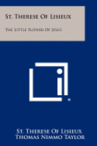 St. Therese of Lisieux: The Little Flower of Jesus 1