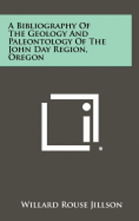 bokomslag A Bibliography of the Geology and Paleontology of the John Day Region, Oregon