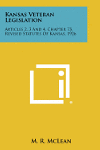 Kansas Veteran Legislation: Articles 2, 3 and 4, Chapter 73, Revised Statutes of Kansas, 1926 1