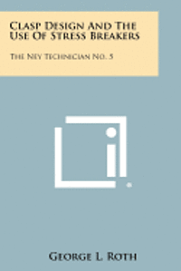 bokomslag Clasp Design and the Use of Stress Breakers: The Ney Technician No. 5