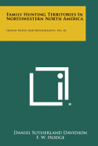 bokomslag Family Hunting Territories in Northwestern North America: Indian Notes and Monographs, No. 46