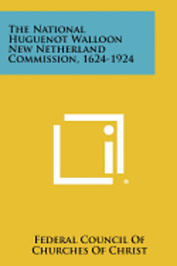 bokomslag The National Huguenot Walloon New Netherland Commission, 1624-1924