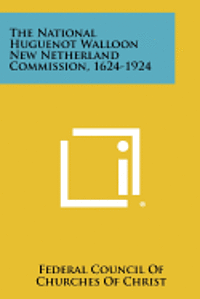 The National Huguenot Walloon New Netherland Commission, 1624-1924 1