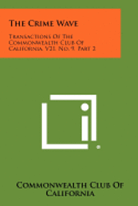 bokomslag The Crime Wave: Transactions of the Commonwealth Club of California, V21, No. 9, Part 2