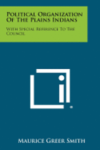 bokomslag Political Organization of the Plains Indians: With Special Reference to the Council