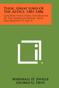 bokomslag Tizoc, Great Lord of the Aztecs, 1481-1486: Contributions from the Museum of the American Indian, Heye Foundation, V7, No. 4